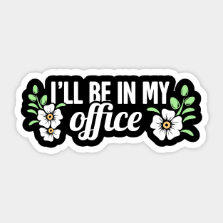 I'll Be In My Office | Cute Gardening Flowers Sticker